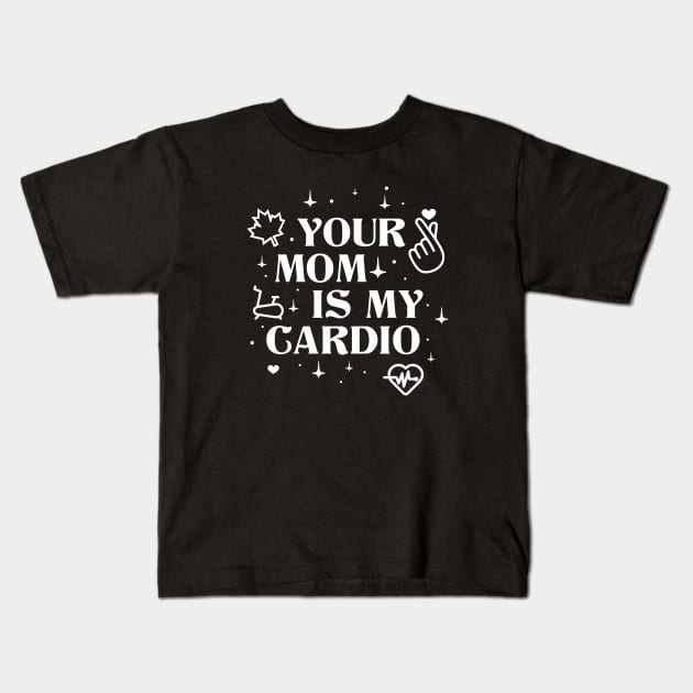 Your Mom is My Cardio Kids T-Shirt by Rajsupal